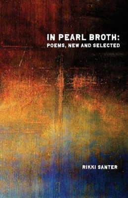 In Pearl Broth: Poems New and Selected