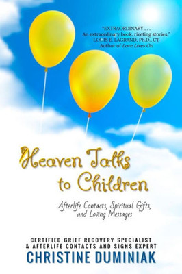 Heaven Talks To Children: Afterlife Contacts, Spiritual Gifts, and Loving Messages
