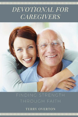 DEVOTIONAL FOR CAREGIVERS: Finding Strength Through Faith