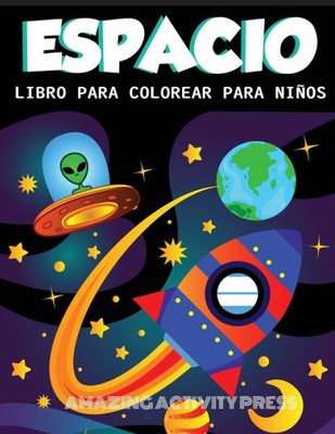 DESPACIO LIBRO PARA COLOREAR PARA NIÑOS: Increíble libro para colorear del espacio exterior con planetas, naves espaciales, cohetes, astronautas y más ... de libros para niños) (Spanish Edition)