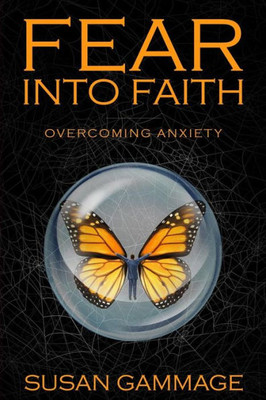 Fear into Faith: Overcoming Anxiety