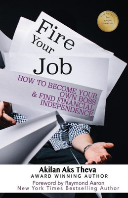 Fire Your Job: How To Become Your Own Boss & Find Financial Independence