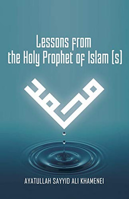 Lessons from the Holy Prophet of Islam (S)