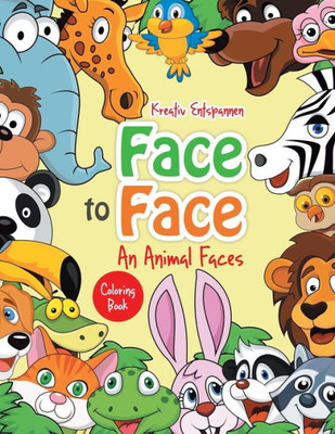 Face to Face--An Animal Faces Coloring Book