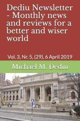 Dediu Newsletter - Monthly news and reviews for a better and wiser world: Vol. 3, Nr. 5, (29), 6 April 2019