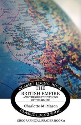 The British Empire and the Great Divisions of the Globe: Geographical Reader Book 2