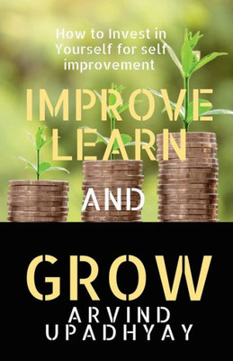 Improve Learn & Grow: Invest in Yourself