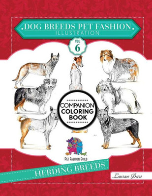 Dog Breeds Pet Fashion Illustration Encyclopedia Coloring Companion Book: Volume 6 Herding Breeds