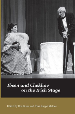 Ibsen and Chekhov on the Irish Stage (Carysfort Press Ltd.)