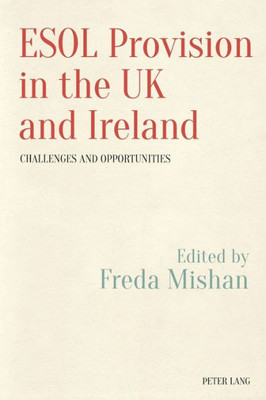 ESOL Provision in the UK and Ireland: Challenges and Opportunities (Language, Migration and Identity)