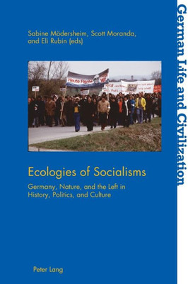 Ecologies of Socialisms (German Life and Civilization)