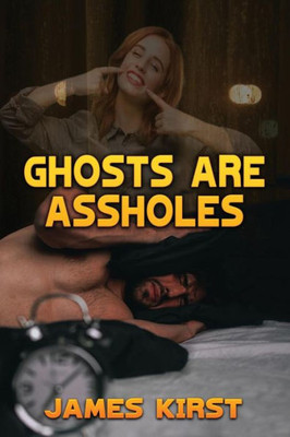 Ghosts are Assholes
