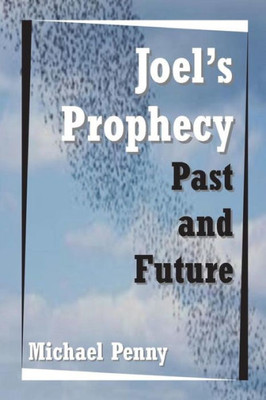 Joels Prophecy: Past and Future
