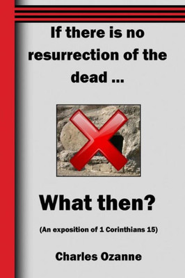 If there is no resurrection  What then?