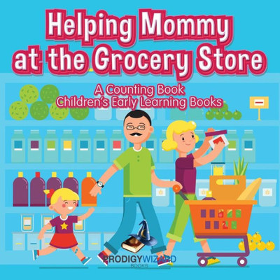 Helping Mommy at the Grocery Store : A Counting Book I Children's Early Learning Books