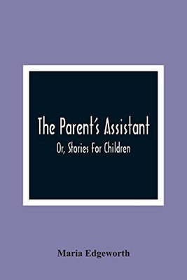 The Parent'S Assistant; Or, Stories For Children