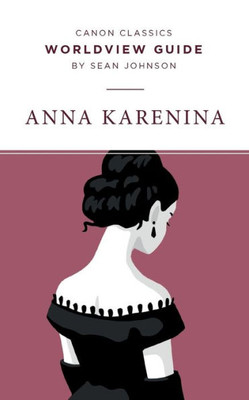 Worldview Guide for Anna Karenina (Canon Classics Literature Series)