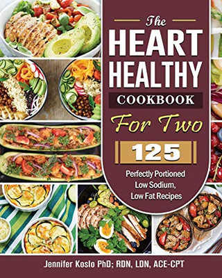 The Heart Healthy Cookbook for Two: 125 Perfectly Portioned Low Sodium, Low Fat Recipes