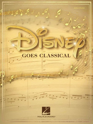 Disney Goes Classical: Piano Arrangements of 15 Disney Favorites