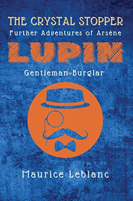 The Crystal Stopper: Further Adventures of Arsène Lupin, Gentleman-Burglar - Paperback