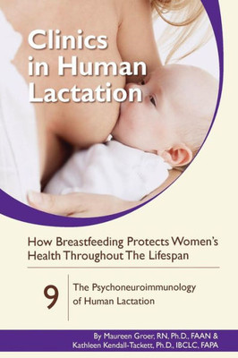 How Breastfeeding Protects Women's Health Throughout the Lifespan: The Psychoneuroimmunology of Human Lactation (Clinics in Human Lactation)
