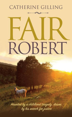 Fair Robert: Haunted by a childhood tragedy, driven by his search for justice