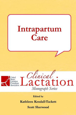 Intrapartum Care (Clinical Lactation Monograph Series)