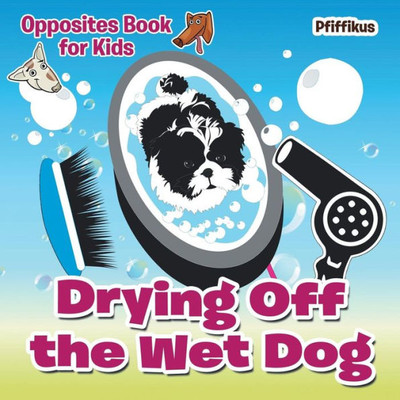 Drying Off the Wet Dog Opposites Book for Kids