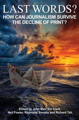 Last Words?: How can journalism survive the decline of print?