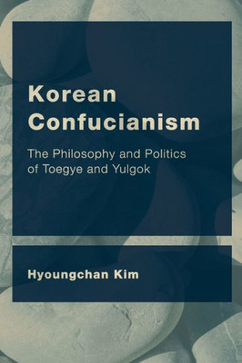 Korean Confucianism (CEACOP East Asian Comparative Ethics, Politics and Philosophy of Law)