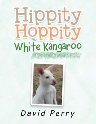 Hippity Hoppity the White Kangaroo: Hippity Hoppity Makes a Friend