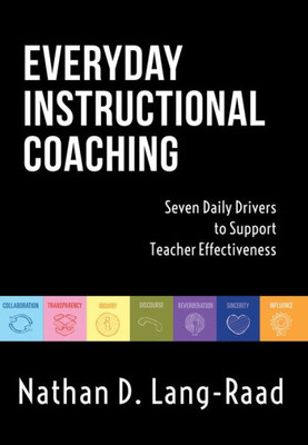 Everyday Instructional Coaching: Seven Daily Drivers to Support Teacher Effectiveness (Instructional Leadership and Coaching Strategies for Teacher Support) (Now Classrooms)