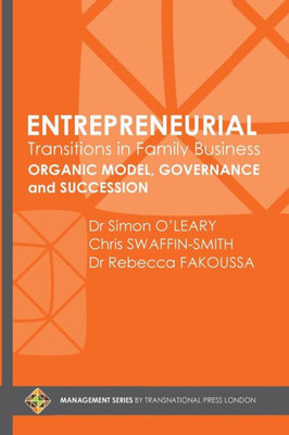 Entrepreneurial Transitions in Family Business: Organic Model, Governance and Succession (Management Series by Transnational Press London)
