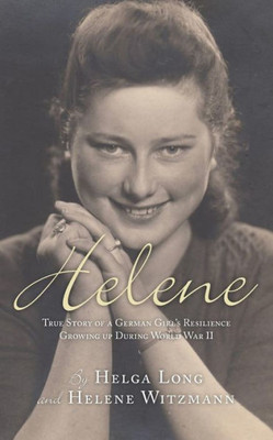 Helene: True Story of a German Girl's Resilience Growing Up During World War II