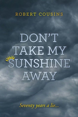 Dont take my sunshine away: Seventy years a lie...