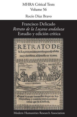 Francisco Delicado, 'Retrato de la Locana andaluza': Estudio y edicion critica (56) (Mhra Critical Texts) (Spanish Edition)