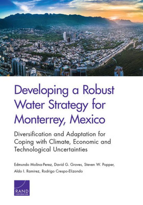 Developing a Robust Water Strategy for Monterrey, Mexico: Diversification and Adaptation for Coping with Climate, Economic, and Technological Uncertainties (Social and Economic Well-being)