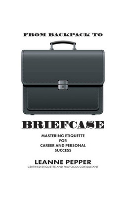 From Backpack to Briefcase: Mastering Etiquette for Career and Personal Success