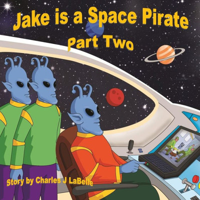Jake is a Space Pirate Part Two (Jake Stories)
