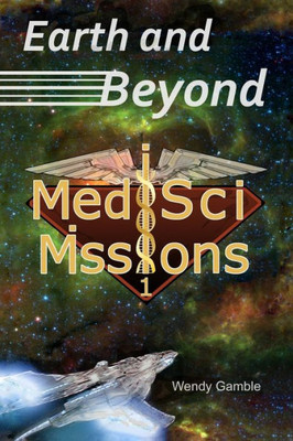 Earth and Beyond: MedSci Missions 1 (MedSci Missions Science Fiction)