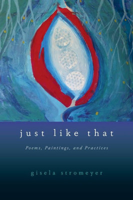 Just Like That: Poems, Paintings, and Practices