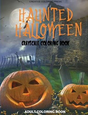 Haunted Halloween: Grayscale Adult Coloring Book