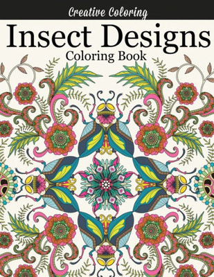 Insect Designs Coloring Book: Gorgeous Adult Coloring Book Featuring Dragonflies, Bees, Butterflies, Ladybugs, and Other Insects