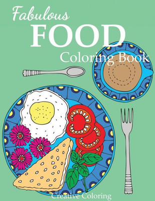 Fabulous Food Coloring Book: An Adult Coloring Book for Food Lovers (Adult Coloring Books)
