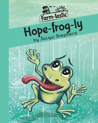 Hope-frog-ly: Fun with words, valuable lessons (Farm-Tastic)