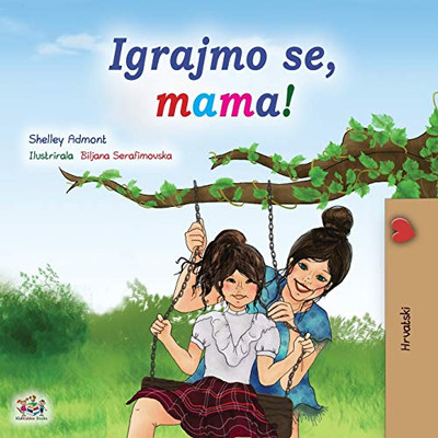 Let's play, Mom! (Croatian Children's Book) (Croatian Bedtime Collection) (Croatian Edition) - Paperback