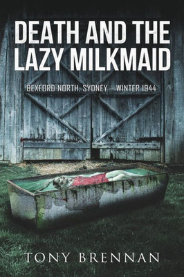 Death and the Lazy Milkmaid: Bexford North, Sydney: Winter 1944 (5) (Annie Watson Mysteries)