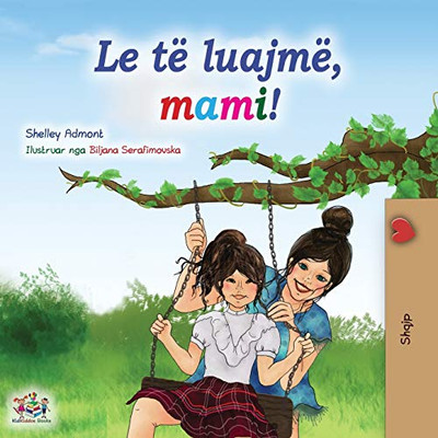 Let's play, Mom! (Albanian Children's Book) (Albanian Bedtime Collection) (Albanian Edition) - Paperback