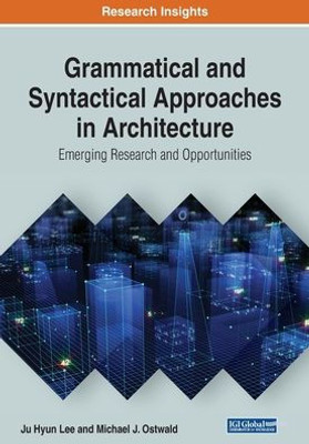 Grammatical and Syntactical Approaches in Architecture: Emerging Research and Opportunities