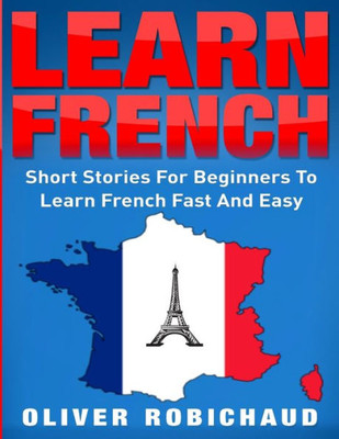 Learn French: Short Stories for Beginners to Learn French Quickly and Easily (learn foreign languages)